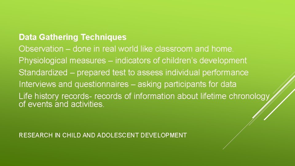 Data Gathering Techniques Observation – done in real world like classroom and home. Physiological