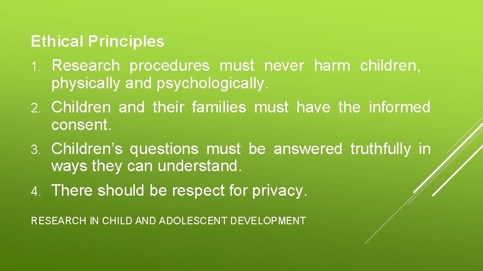 Ethical Principles 1. Research procedures must never harm children, physically and psychologically. 2. Children