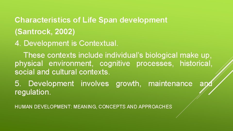 Characteristics of Life Span development (Santrock, 2002) 4. Development is Contextual. These contexts include