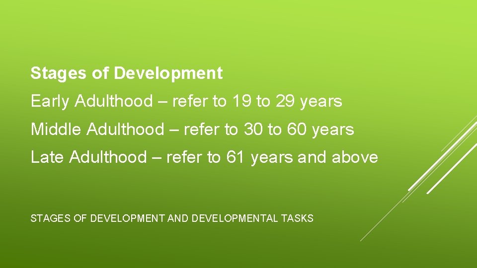 Stages of Development Early Adulthood – refer to 19 to 29 years Middle Adulthood