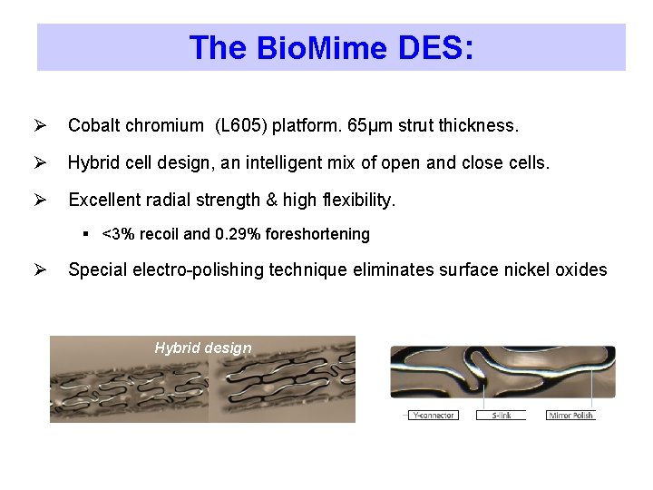 The Bio. Mime DES: Ø Cobalt chromium (L 605) platform. 65µm strut thickness. Ø