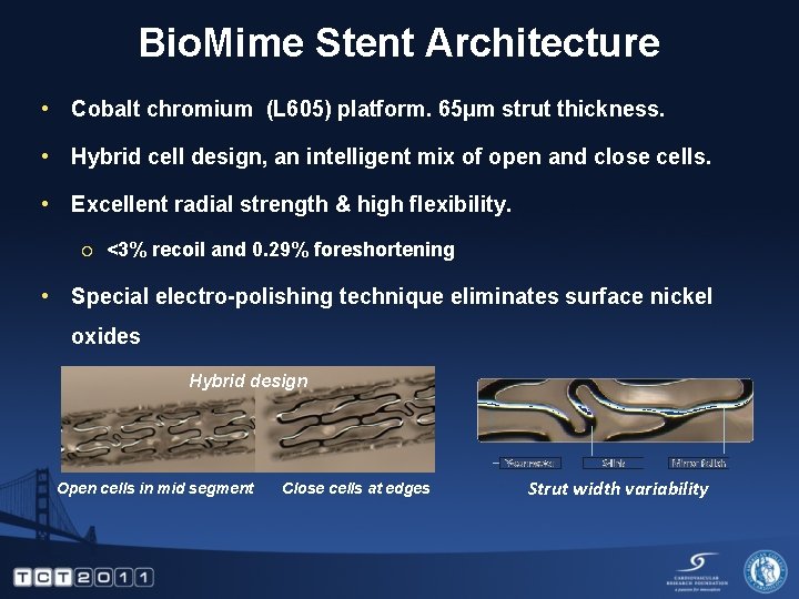 Bio. Mime Stent Architecture • Cobalt chromium (L 605) platform. 65µm strut thickness. •