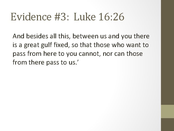 Evidence #3: Luke 16: 26 And besides all this, between us and you there