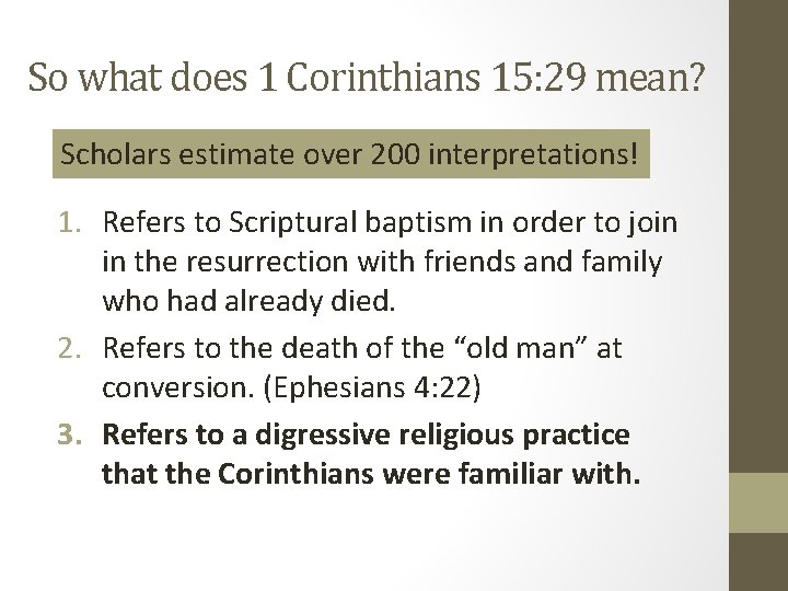 So what does 1 Corinthians 15: 29 mean? Scholars estimate over 200 interpretations! 1.