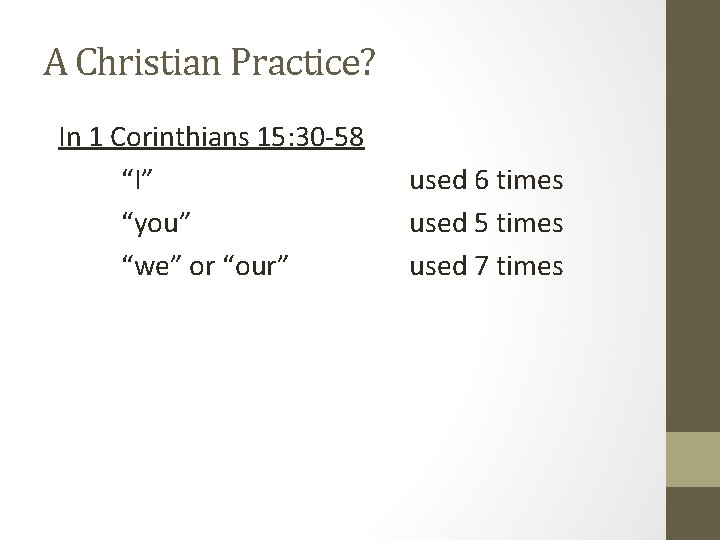 A Christian Practice? In 1 Corinthians 15: 30 -58 “I” “you” “we” or “our”