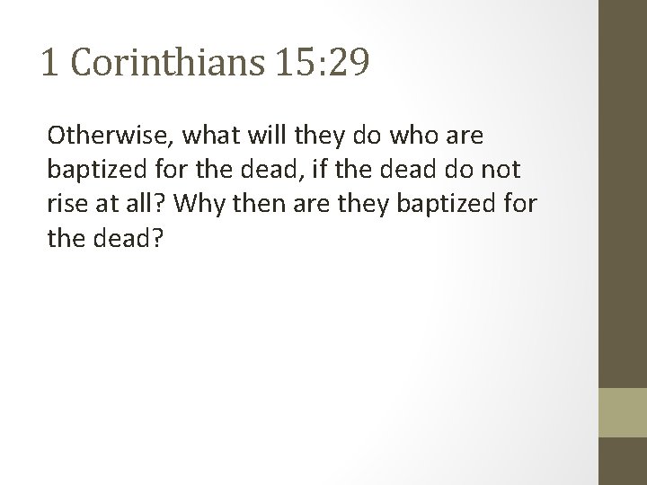 1 Corinthians 15: 29 Otherwise, what will they do who are baptized for the