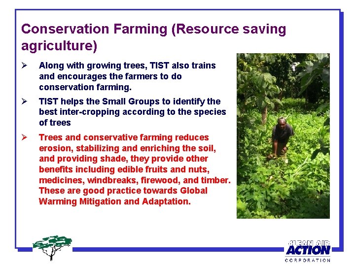 Conservation Farming (Resource saving agriculture) Ø Along with growing trees, TIST also trains and