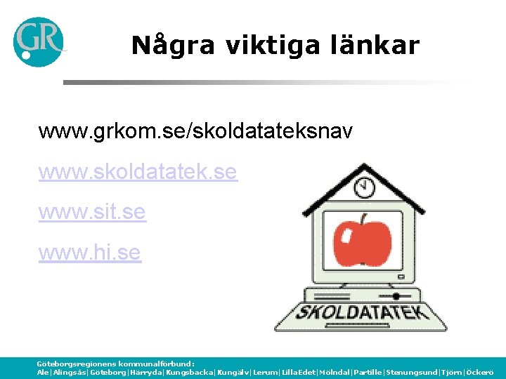 Några viktiga länkar www. grkom. se/skoldatateksnav www. skoldatatek. se www. sit. se www. hi.