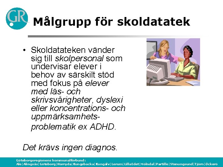 Målgrupp för skoldatatek • Skoldatateken vänder sig till skolpersonal som undervisar elever i behov