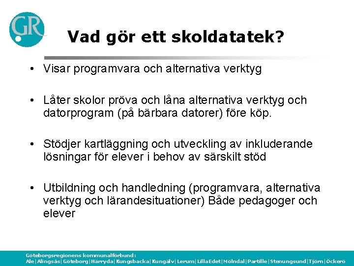 Vad gör ett skoldatatek? • Visar programvara och alternativa verktyg • Låter skolor pröva