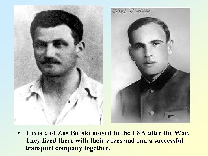  • Tuvia and Zus Bielski moved to the USA after the War. They