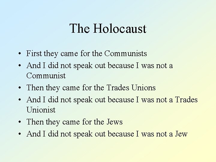 The Holocaust • First they came for the Communists • And I did not