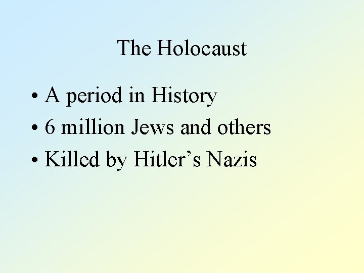 The Holocaust • A period in History • 6 million Jews and others •