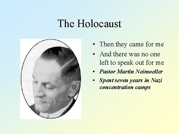 The Holocaust • Then they came for me • And there was no one