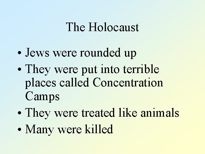 The Holocaust • Jews were rounded up • They were put into terrible places
