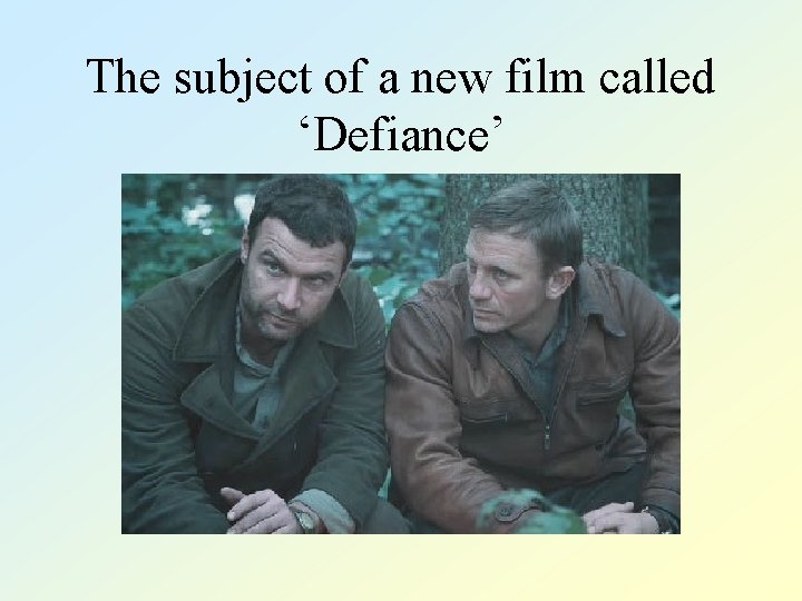 The subject of a new film called ‘Defiance’ 