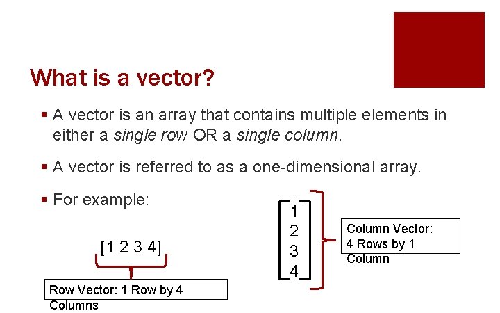 What is a vector? § A vector is an array that contains multiple elements