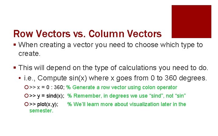 Row Vectors vs. Column Vectors § When creating a vector you need to choose