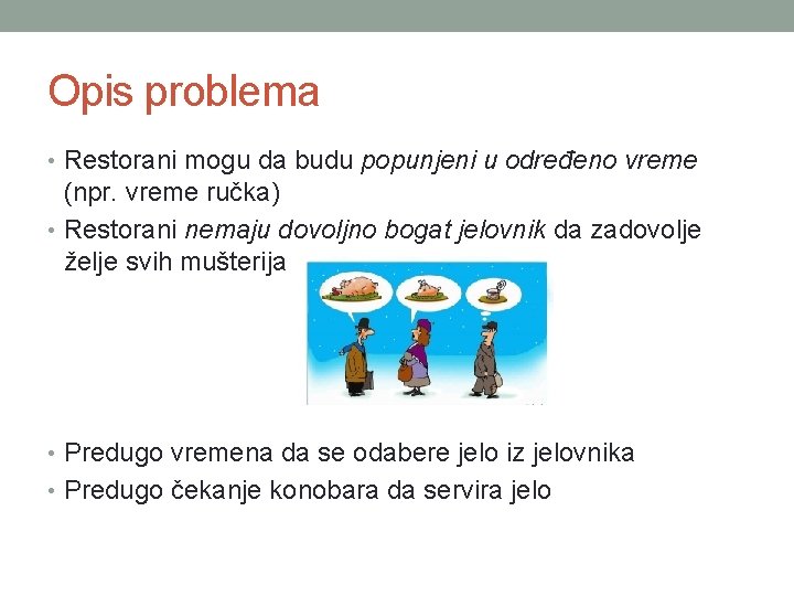 Opis problema • Restorani mogu da budu popunjeni u određeno vreme (npr. vreme ručka)