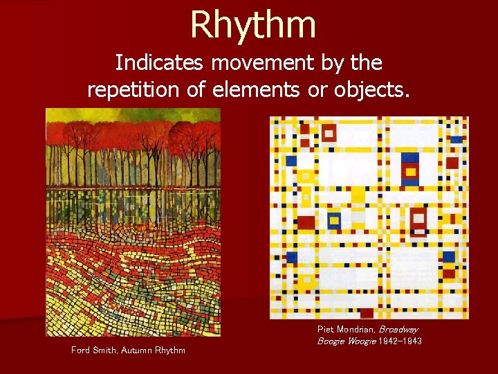 Rhythm Indicates movement by the repetition of elements or objects. Ford Smith, Autumn Rhythm