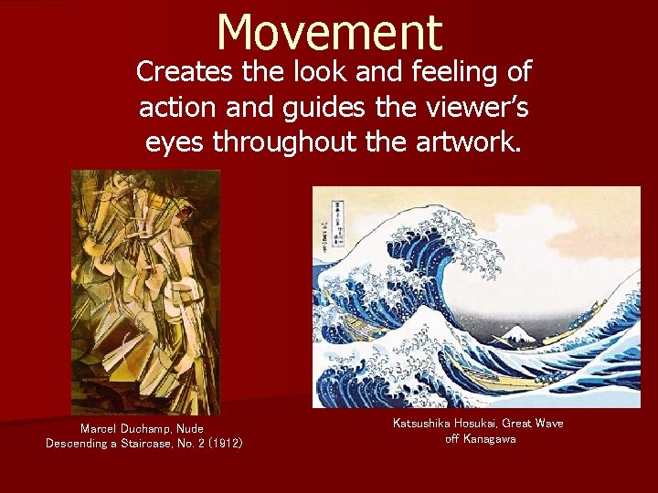 Movement Creates the look and feeling of action and guides the viewer’s eyes throughout