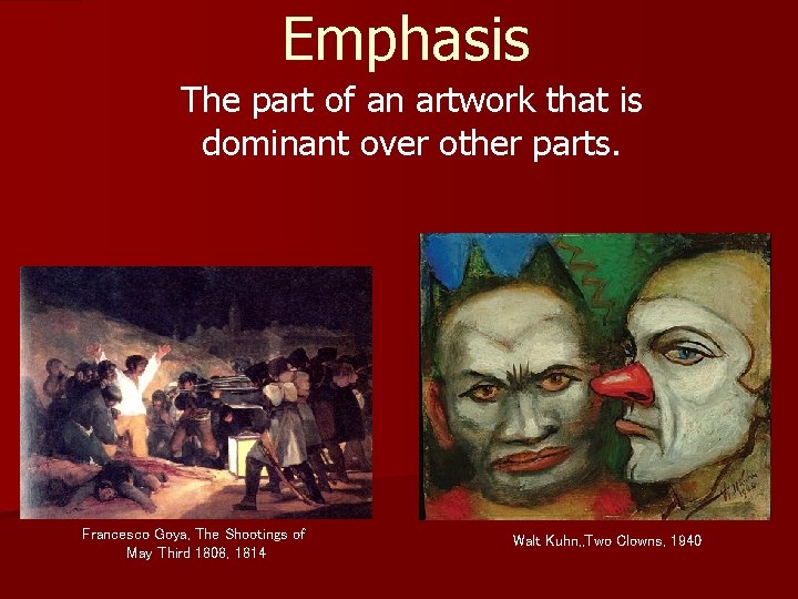 Emphasis The part of an artwork that is dominant over other parts. Francesco Goya,