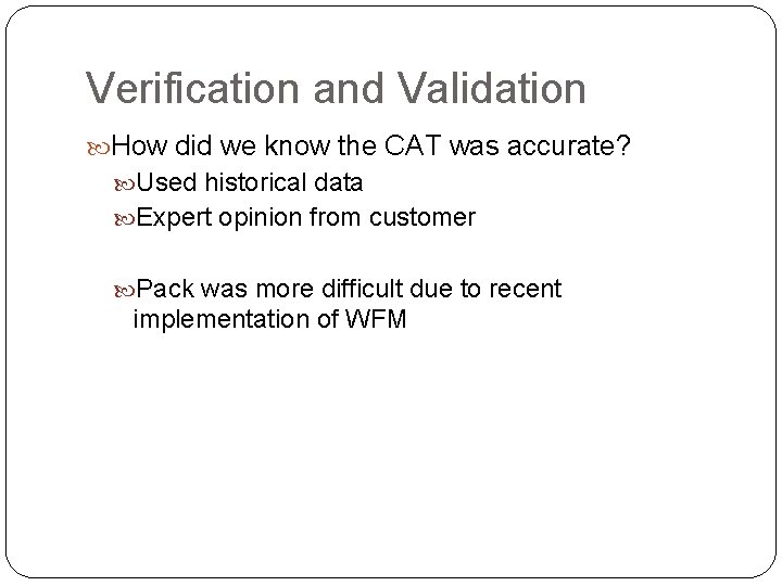 Verification and Validation How did we know the CAT was accurate? Used historical data