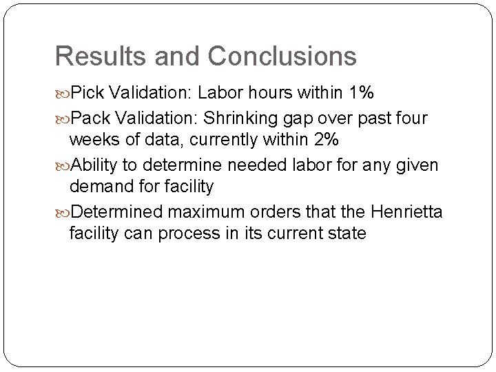 Results and Conclusions Pick Validation: Labor hours within 1% Pack Validation: Shrinking gap over