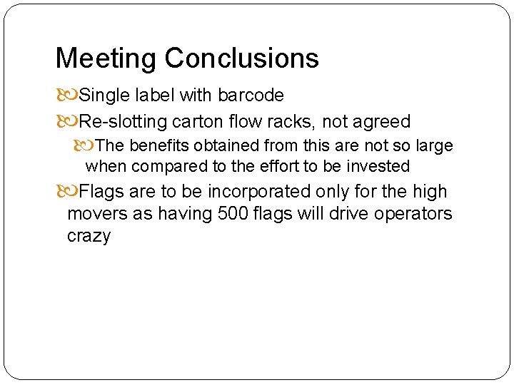 Meeting Conclusions Single label with barcode Re-slotting carton flow racks, not agreed The benefits