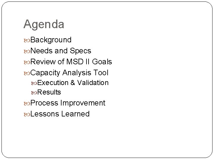 Agenda Background Needs and Specs Review of MSD II Goals Capacity Analysis Tool Execution