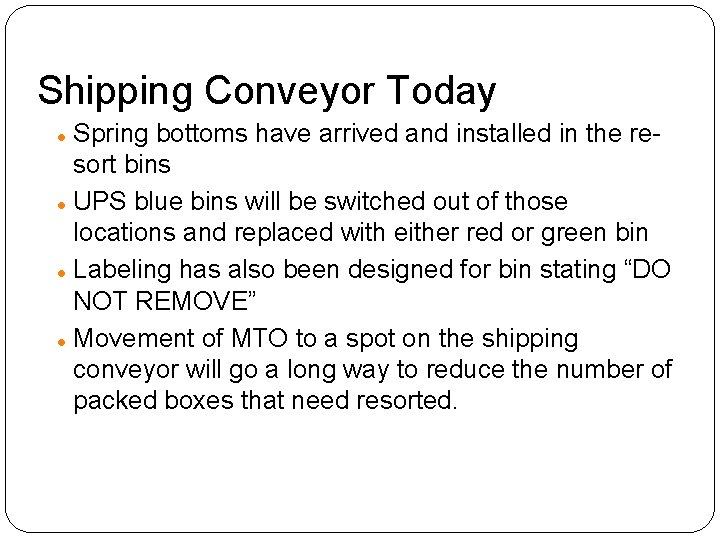 Shipping Conveyor Today Spring bottoms have arrived and installed in the resort bins UPS