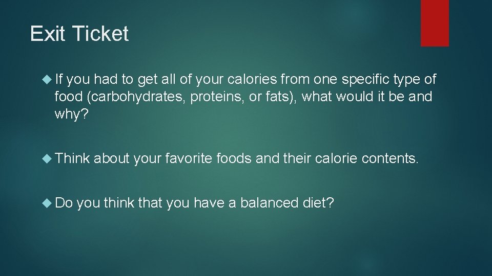 Exit Ticket If you had to get all of your calories from one specific