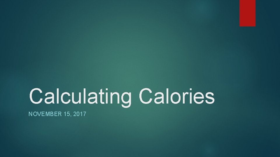 Calculating Calories NOVEMBER 15, 2017 