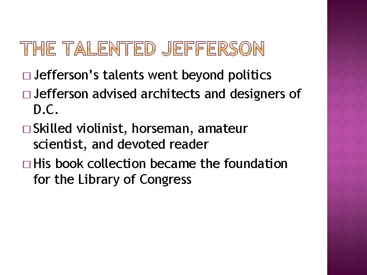 � Jefferson’s talents went beyond politics � Jefferson advised architects and designers of D.