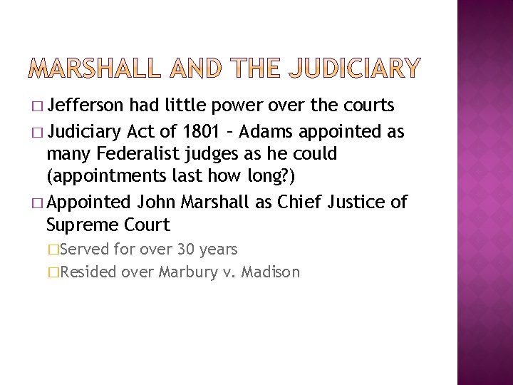 � Jefferson had little power over the courts � Judiciary Act of 1801 –