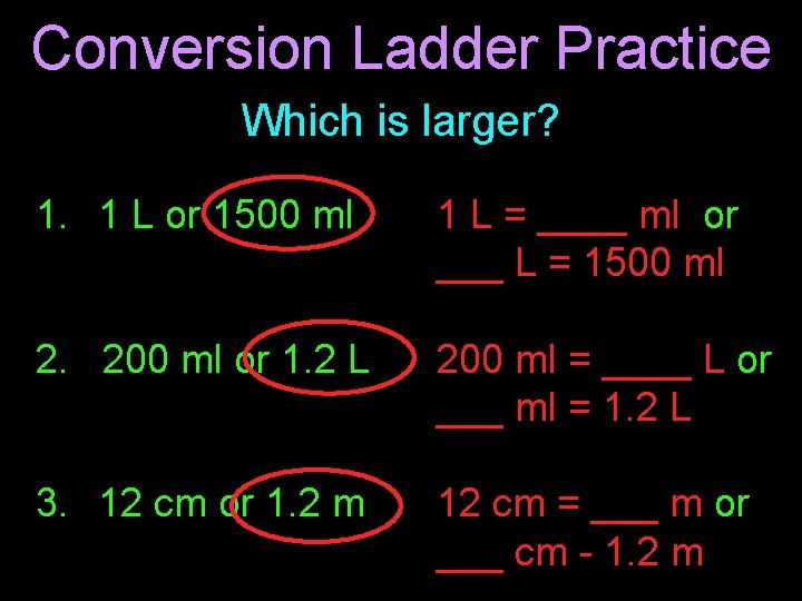 Conversion Ladder Practice Which is larger? 1. 1 L or 1500 ml 1 L Conversion Ladder Practice Which is larger? 1. 1 L or 1500 ml 1 L