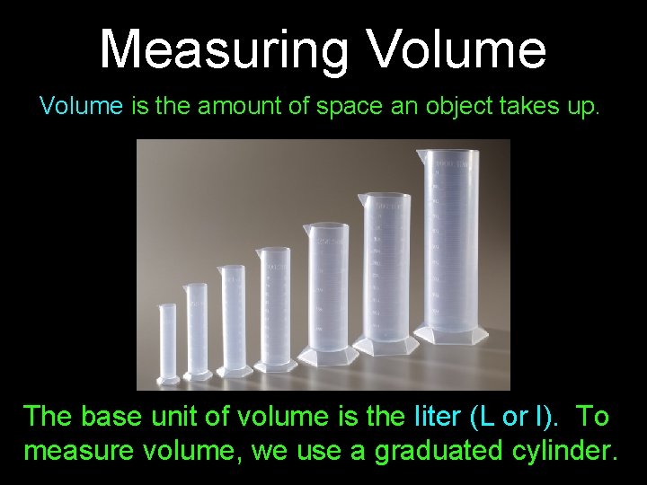 Measuring Volume is the amount of space an object takes up. The base unit Measuring Volume is the amount of space an object takes up. The base unit