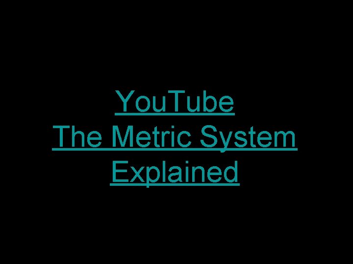 You. Tube The Metric System Explained  You. Tube The Metric System Explained