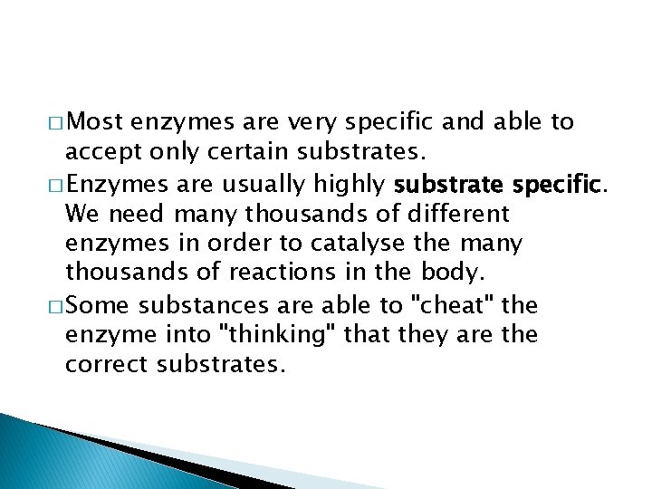 � Most enzymes are very specific and able to accept only certain substrates. �