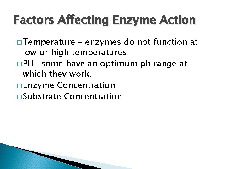 Factors Affecting Enzyme Action � Temperature – enzymes do not function at low or
