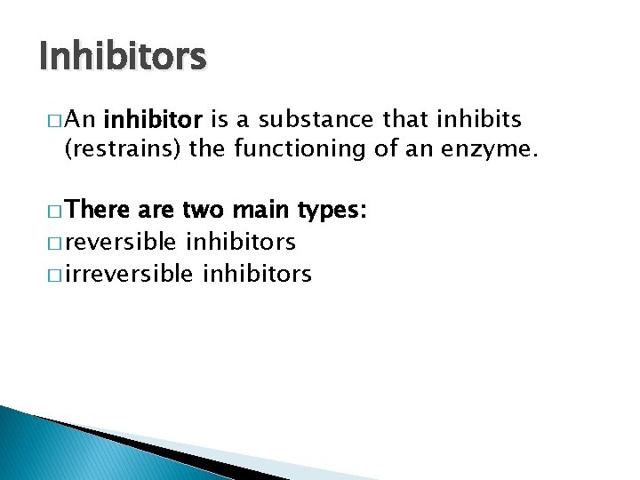 Inhibitors � An inhibitor is a substance that inhibits (restrains) the functioning of an