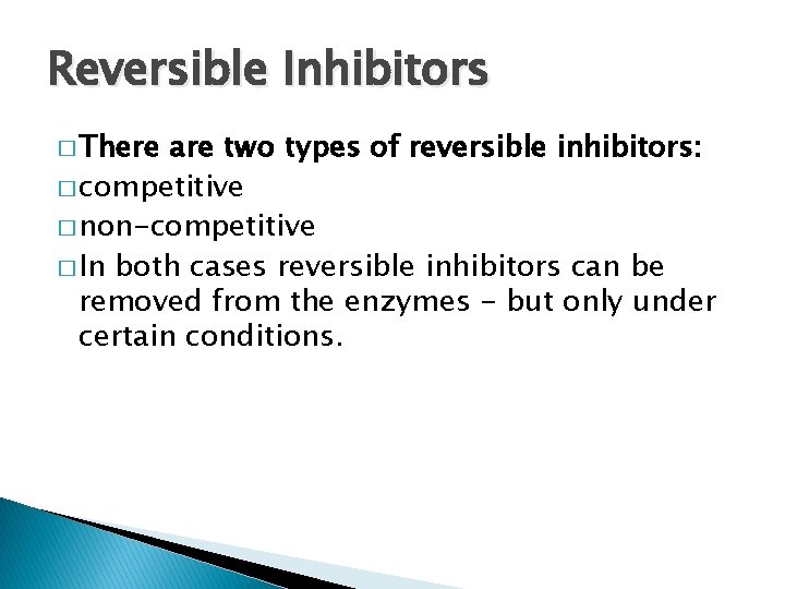 Reversible Inhibitors � There are two types of reversible inhibitors: � competitive � non-competitive