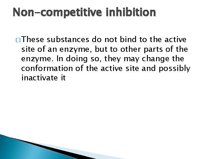Non-competitive inhibition � These substances do not bind to the active site of an