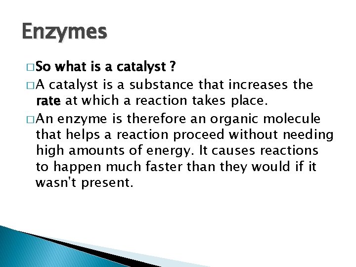 Enzymes � So what is a catalyst ? � A catalyst is a substance
