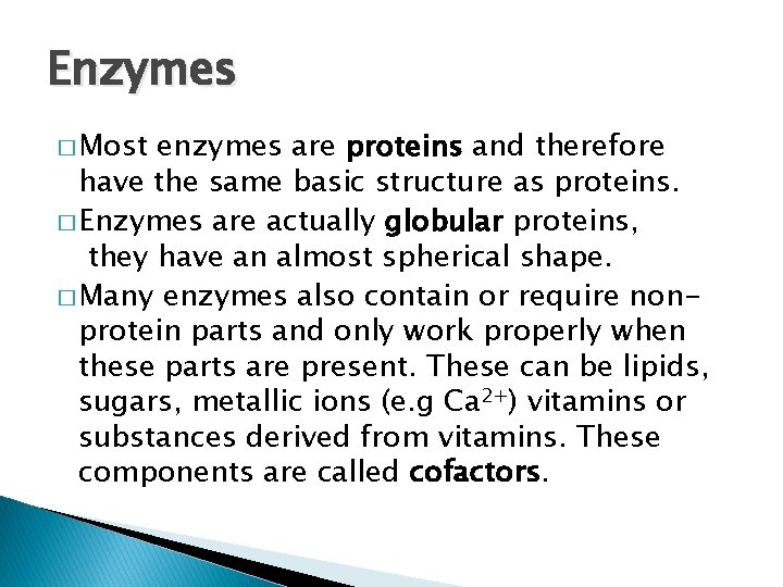 Enzymes � Most enzymes are proteins and therefore have the same basic structure as