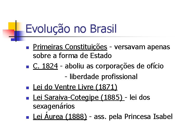 Evolução no Brasil n n n Primeiras Constituições - versavam apenas sobre a forma