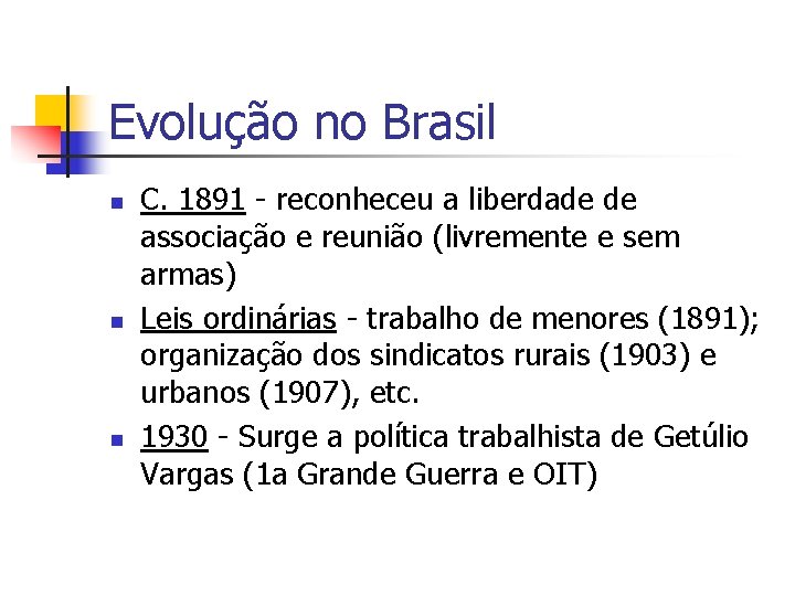 Evolução no Brasil n n n C. 1891 - reconheceu a liberdade de associação