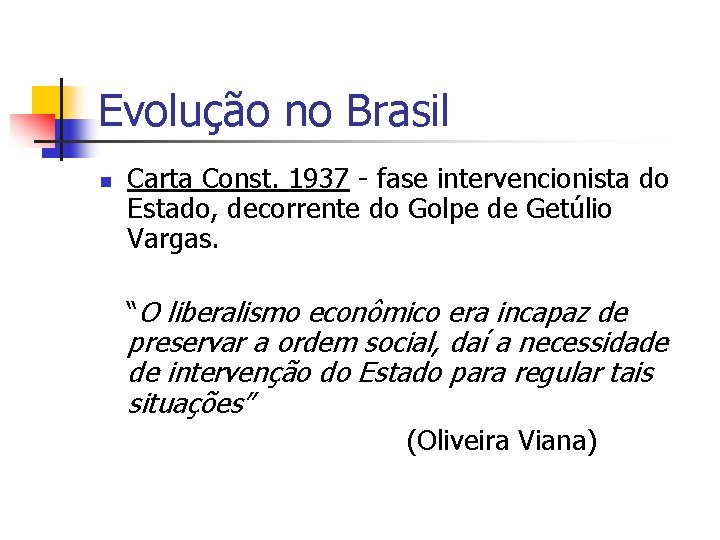 Evolução no Brasil n Carta Const. 1937 - fase intervencionista do Estado, decorrente do