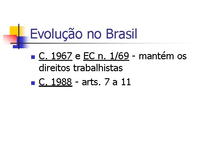 Evolução no Brasil n n C. 1967 e EC n. 1/69 - mantém os