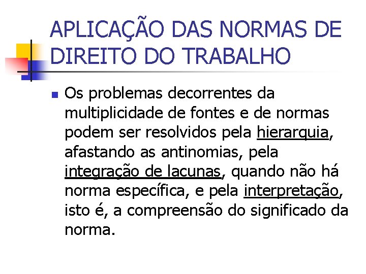 APLICAÇÃO DAS NORMAS DE DIREITO DO TRABALHO n Os problemas decorrentes da multiplicidade de